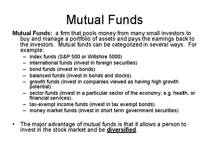 Mutual Funds: a firm that pools money from many small investors to buy and