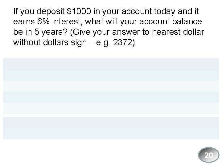 If you deposit $1000 in your account today and it earns 6% interest, what