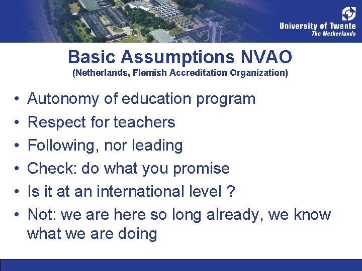 Basic Assumptions NVAO (Netherlands, Flemish Accreditation Organization) • • • Autonomy of education program