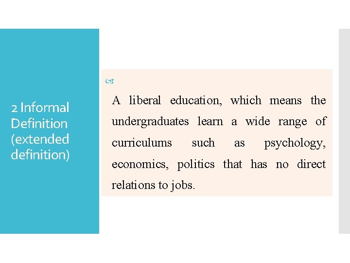  2 Informal Definition (extended definition) A liberal education, which means the undergraduates learn