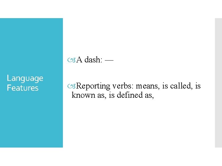  A dash: — Language Features Reporting verbs: means, is called, is known as,
