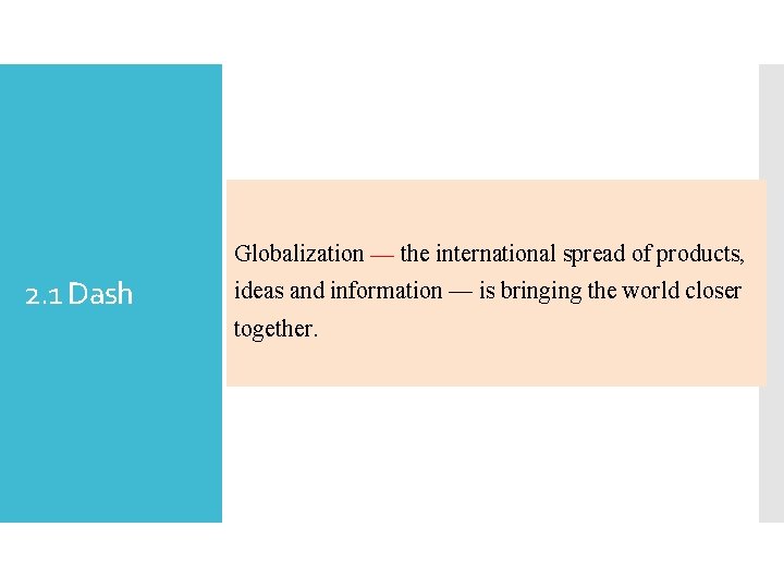 Globalization — the international spread of products, 2. 1 Dash ideas and information —