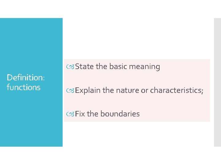  State the basic meaning Definition: functions Explain the nature or characteristics; Fix the