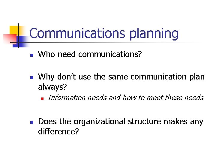 Communications planning n n Who need communications? Why don’t use the same communication plan