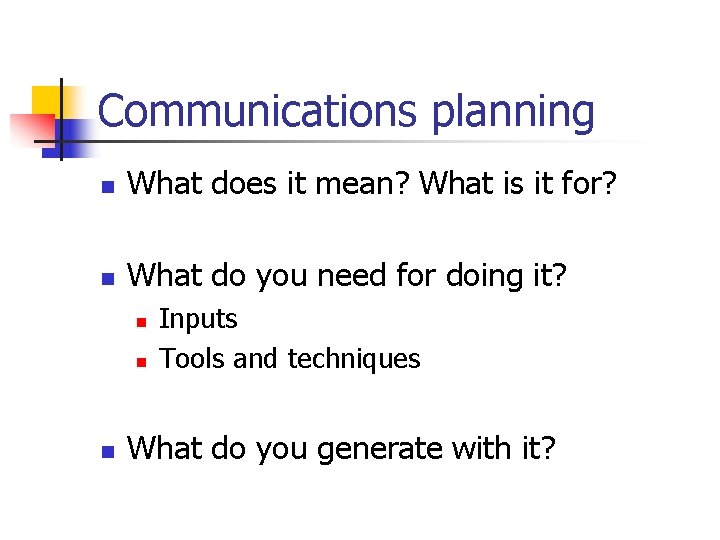 Communications planning n What does it mean? What is it for? n What do