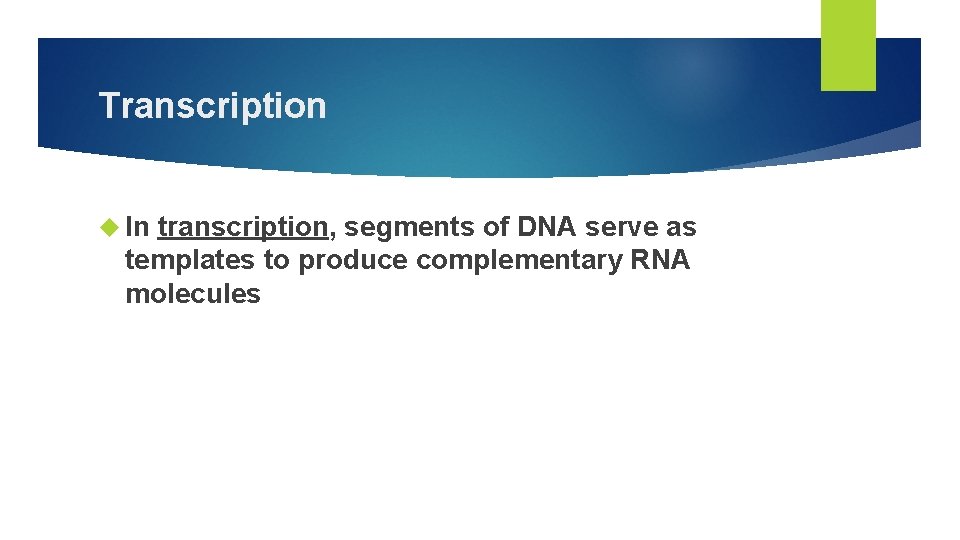 Transcription In transcription, segments of DNA serve as templates to produce complementary RNA molecules