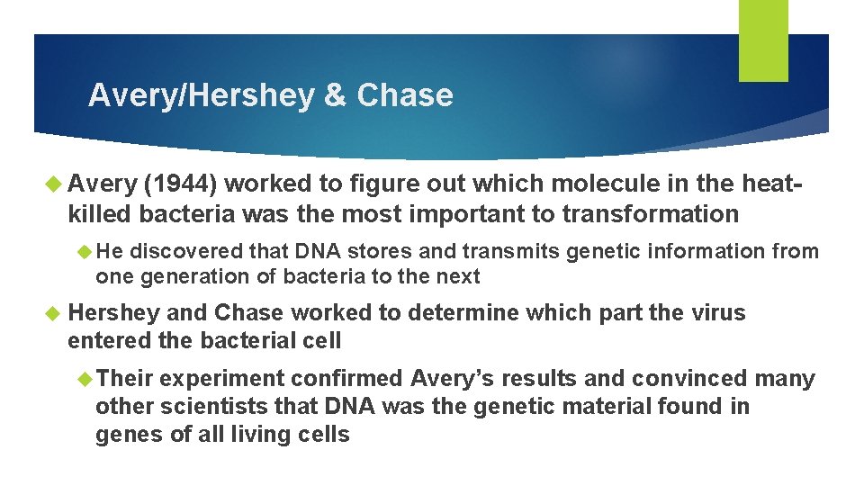 Avery/Hershey & Chase Avery (1944) worked to figure out which molecule in the heatkilled