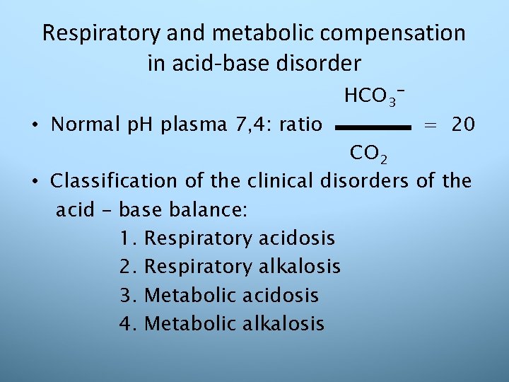 Respiratory and metabolic compensation in acid-base disorder • Normal p. H plasma 7, 4: