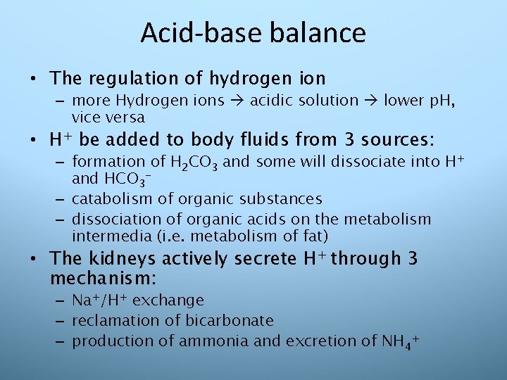 Acid-base balance • The regulation of hydrogen ion – more Hydrogen ions acidic solution