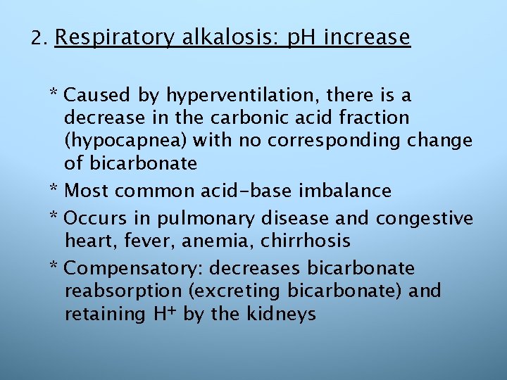 2. Respiratory alkalosis: p. H increase * Caused by hyperventilation, there is a decrease