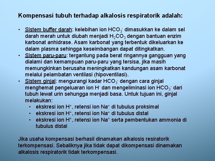 Kompensasi tubuh terhadap alkalosis respiratorik adalah: • Sistem buffer darah: kelebihan ion HCO 3