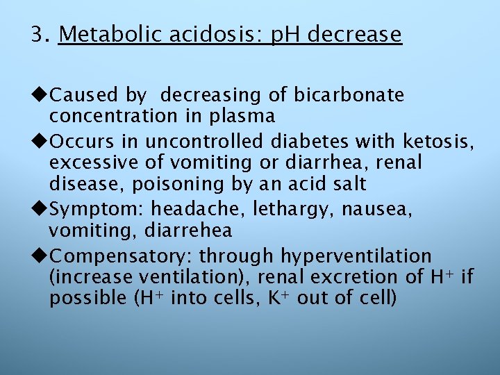 3. Metabolic acidosis: p. H decrease u. Caused by decreasing of bicarbonate concentration in