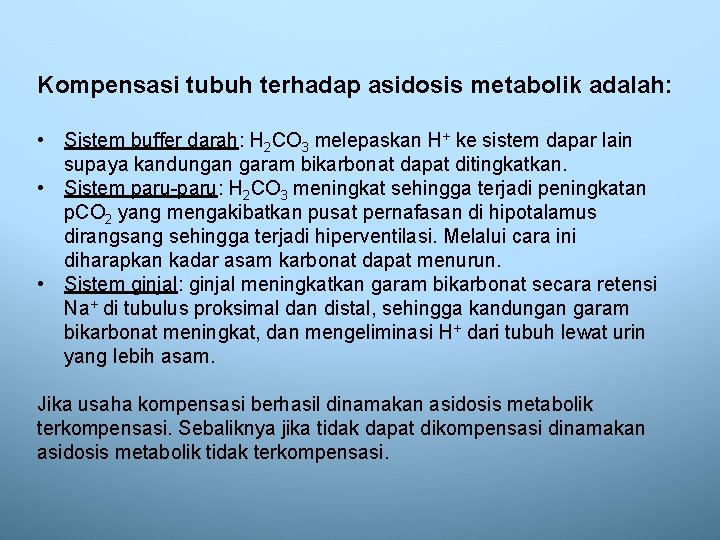 Kompensasi tubuh terhadap asidosis metabolik adalah: • Sistem buffer darah: H 2 CO 3