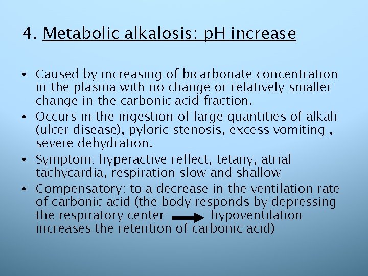4. Metabolic alkalosis: p. H increase • Caused by increasing of bicarbonate concentration in