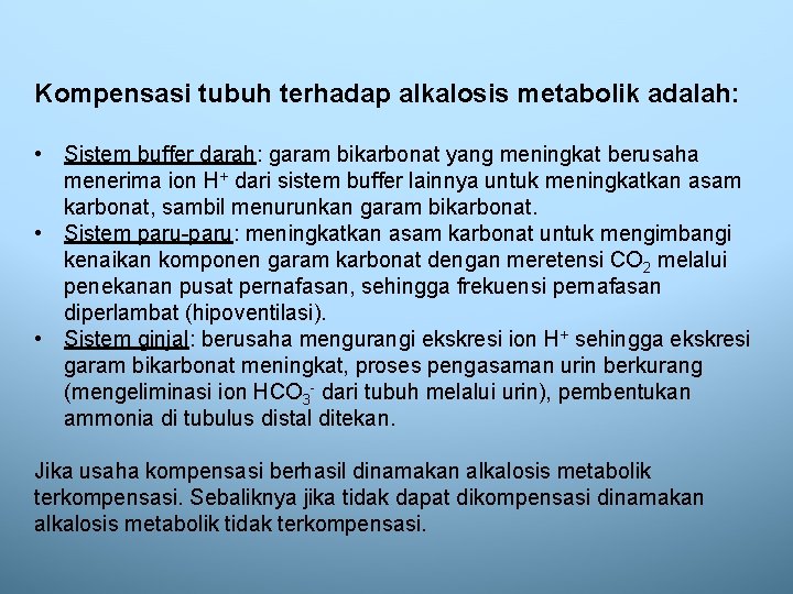Kompensasi tubuh terhadap alkalosis metabolik adalah: • Sistem buffer darah: garam bikarbonat yang meningkat