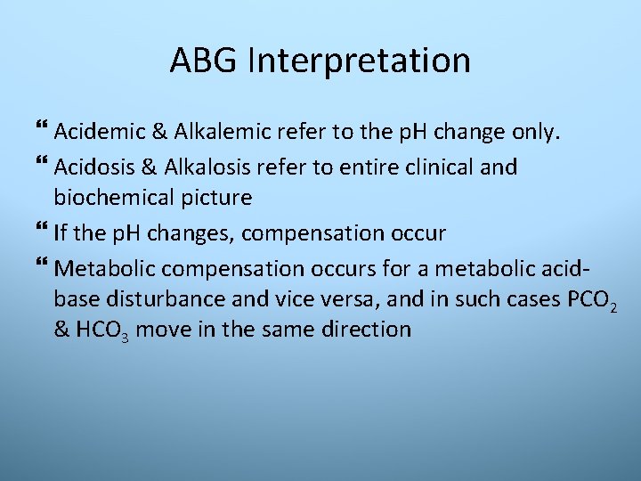 ABG Interpretation Acidemic & Alkalemic refer to the p. H change only. Acidosis &
