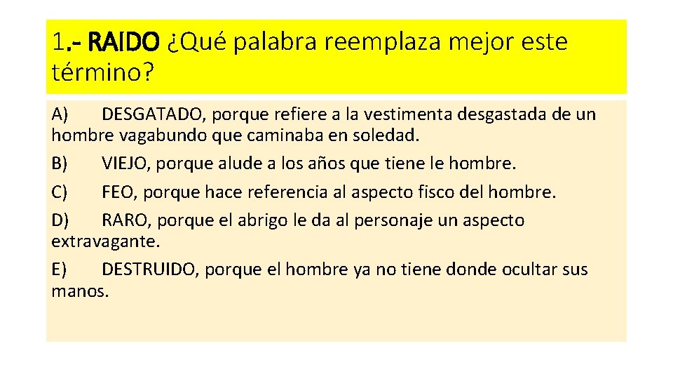 1. - RAIDO ¿Qué palabra reemplaza mejor este término? A) DESGATADO, porque refiere a