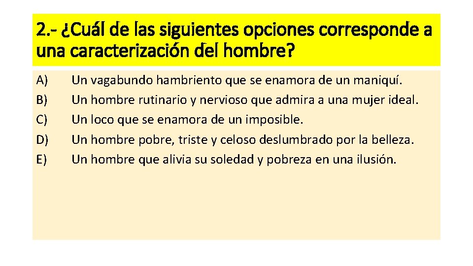 2. - ¿Cuál de las siguientes opciones corresponde a una caracterización del hombre? A)