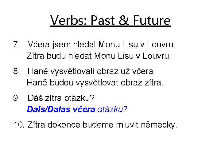 Verbs: Past & Future 7. Včera jsem hledal Monu Lisu v Louvru. Zítra budu