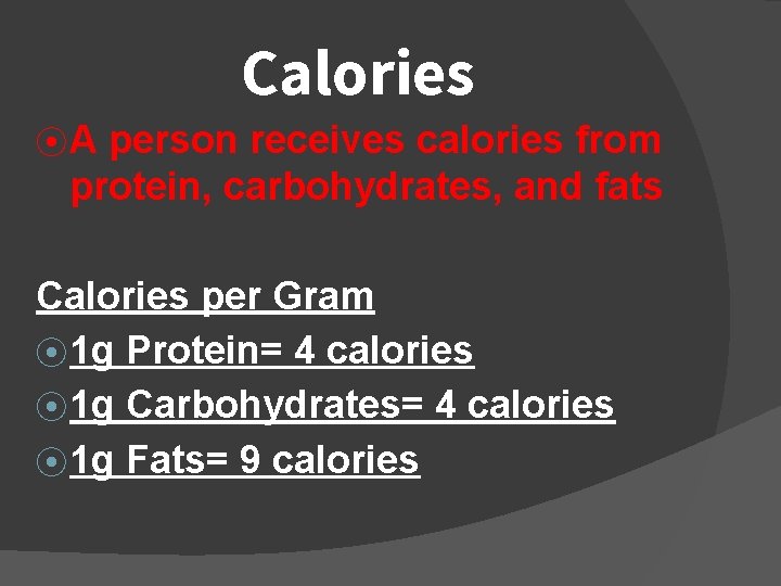 Calories ⦿A person receives calories from protein, carbohydrates, and fats Calories per Gram ⦿