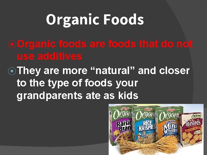 Organic Foods ⦿ Organic foods are foods that do not use additives ⦿ They