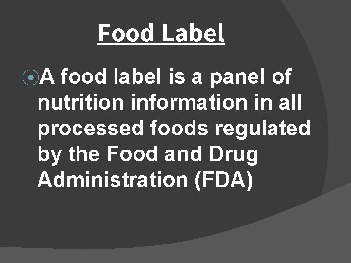 Food Label ⦿A food label is a panel of nutrition information in all processed