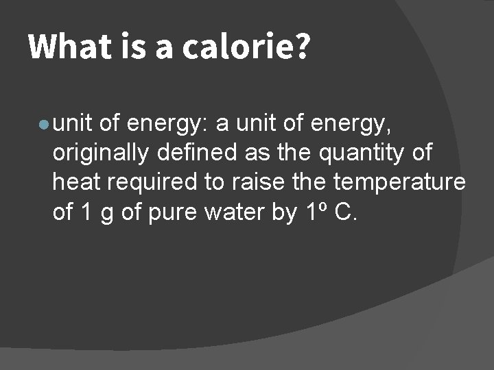 What is a calorie? ● unit of energy: a unit of energy, originally defined