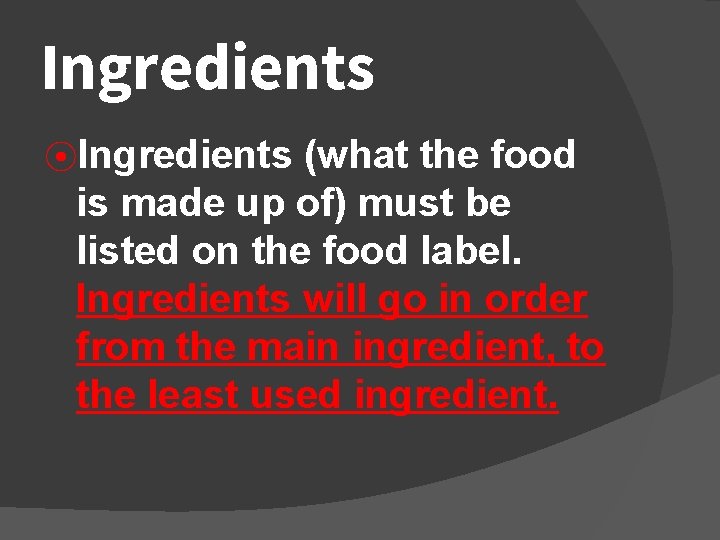 Ingredients ⦿Ingredients (what the food is made up of) must be listed on the