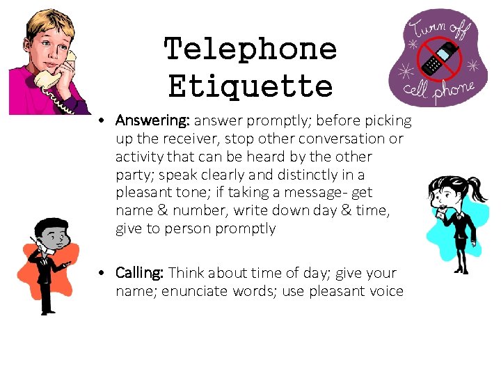 Telephone Etiquette • Answering: answer promptly; before picking up the receiver, stop other conversation