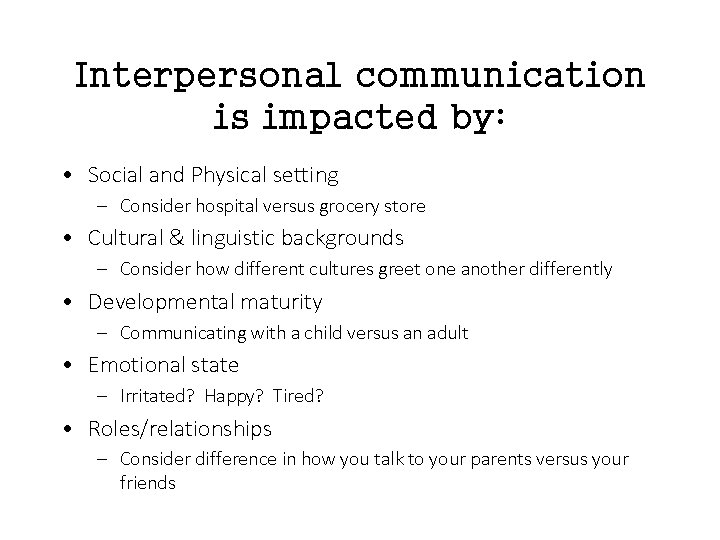 Interpersonal communication is impacted by: • Social and Physical setting – Consider hospital versus