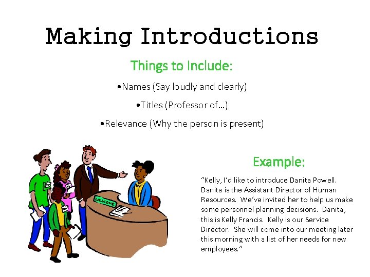 Making Introductions Things to Include: • Names (Say loudly and clearly) • Titles (Professor