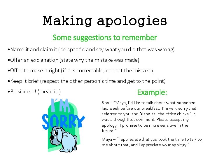 Making apologies Some suggestions to remember • Name it and claim it (be specific