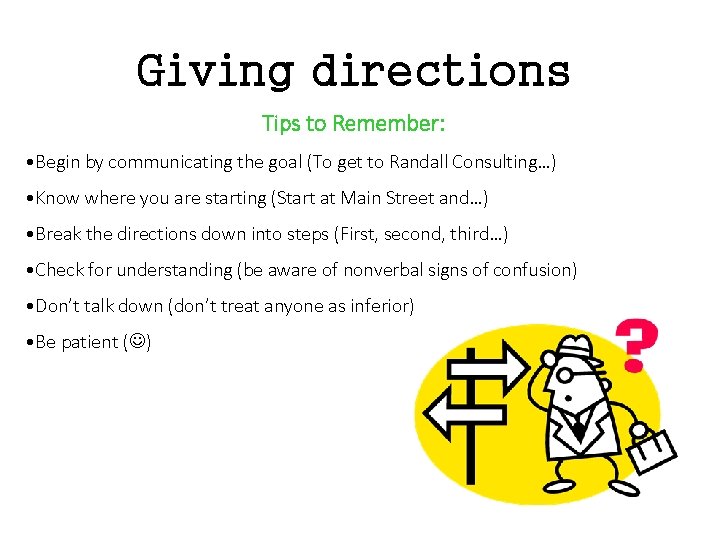 Giving directions Tips to Remember: • Begin by communicating the goal (To get to