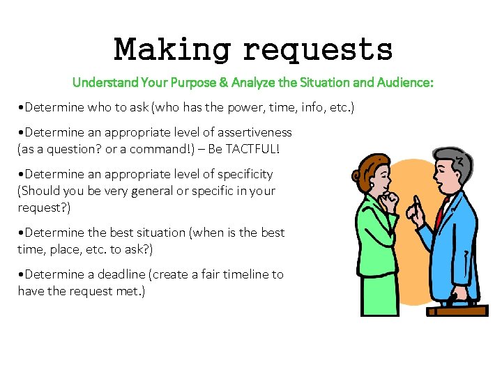 Making requests Understand Your Purpose & Analyze the Situation and Audience: • Determine who
