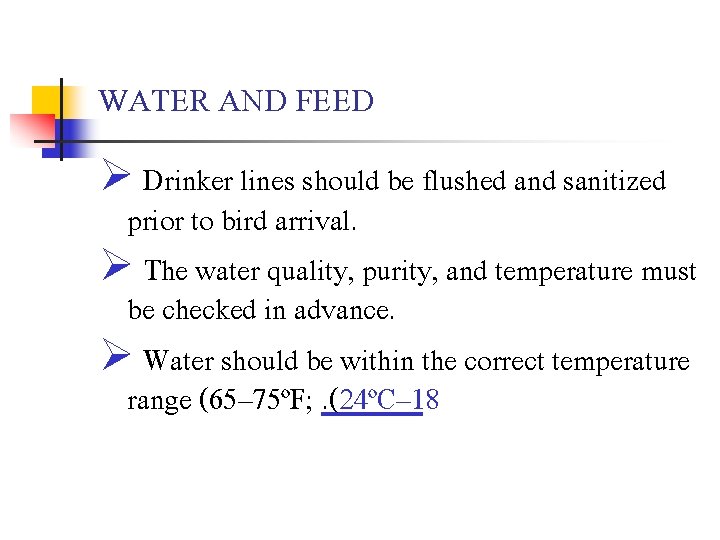WATER AND FEED Ø Drinker lines should be flushed and sanitized prior to bird