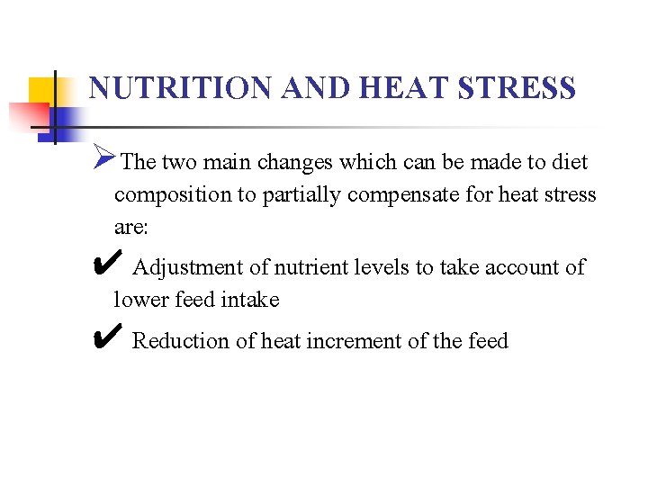 NUTRITION AND HEAT STRESS ØThe two main changes which can be made to diet