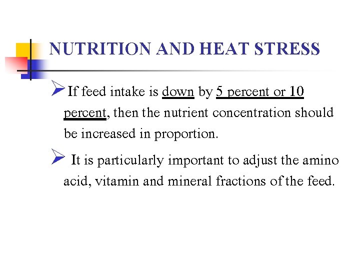 NUTRITION AND HEAT STRESS ØIf feed intake is down by 5 percent or 10