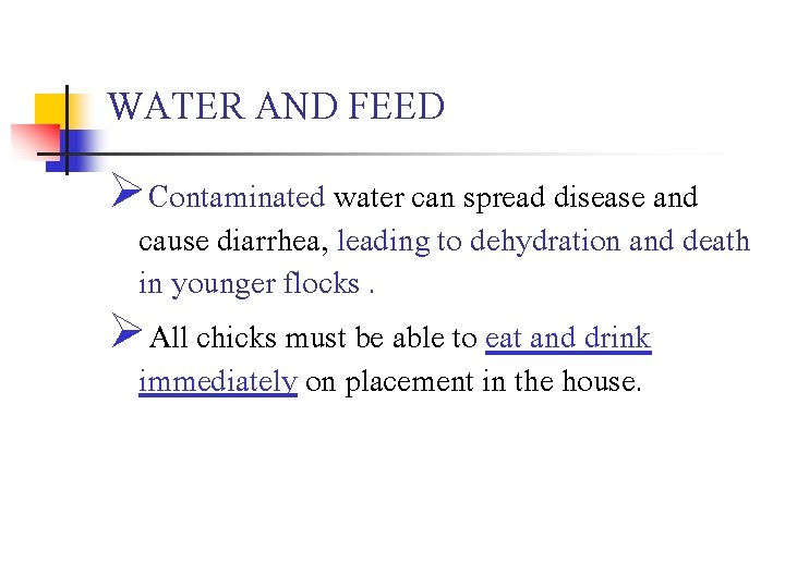 WATER AND FEED ØContaminated water can spread disease and cause diarrhea, leading to dehydration