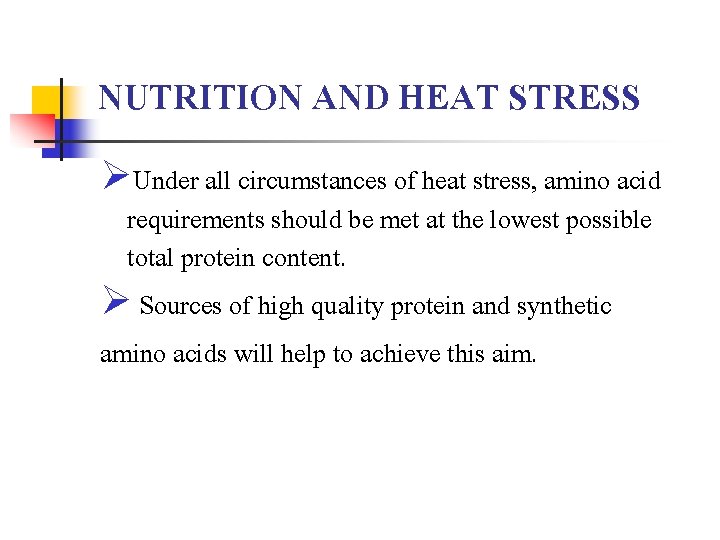 NUTRITION AND HEAT STRESS ØUnder all circumstances of heat stress, amino acid requirements should