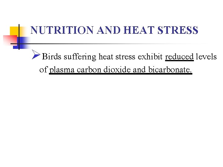 NUTRITION AND HEAT STRESS ØBirds suffering heat stress exhibit reduced levels of plasma carbon