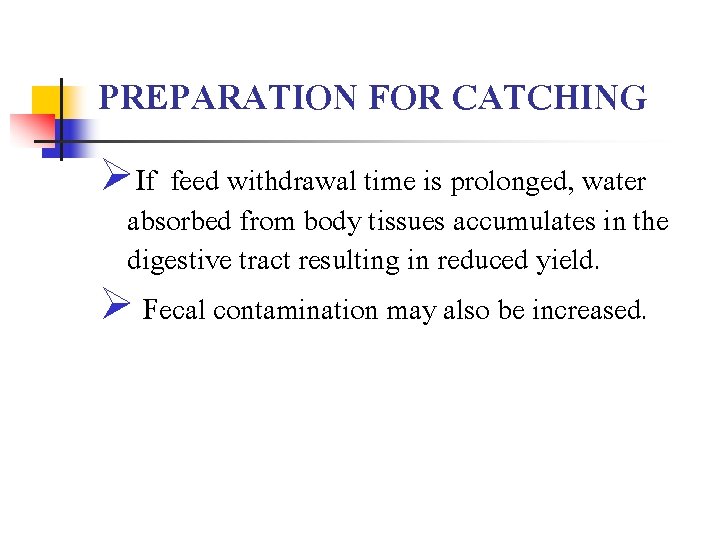 PREPARATION FOR CATCHING ØIf feed withdrawal time is prolonged, water absorbed from body tissues