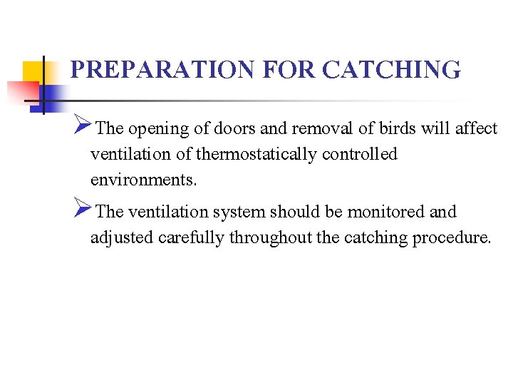 PREPARATION FOR CATCHING ØThe opening of doors and removal of birds will affect ventilation