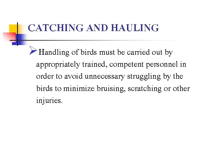 CATCHING AND HAULING ØHandling of birds must be carried out by appropriately trained, competent