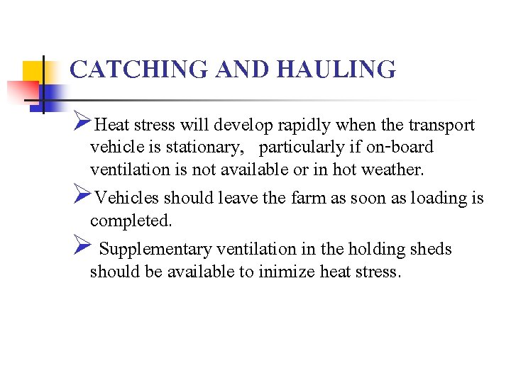 CATCHING AND HAULING ØHeat stress will develop rapidly when the transport vehicle is stationary,