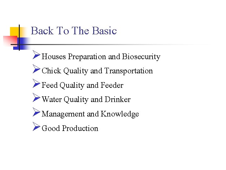 Back To The Basic ØHouses Preparation and Biosecurity ØChick Quality and Transportation ØFeed Quality
