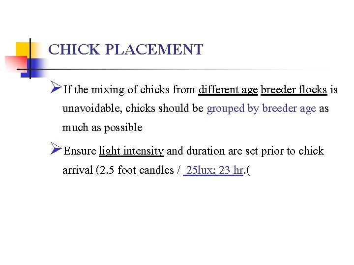 CHICK PLACEMENT ØIf the mixing of chicks from different age breeder flocks is unavoidable,