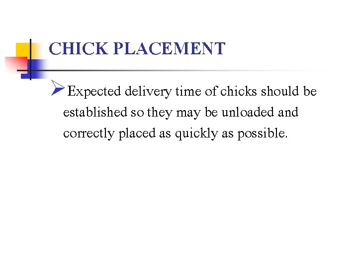CHICK PLACEMENT ØExpected delivery time of chicks should be established so they may be