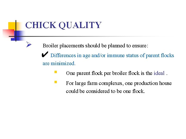 CHICK QUALITY Ø Broiler placements should be planned to ensure: ✔ Differences in age