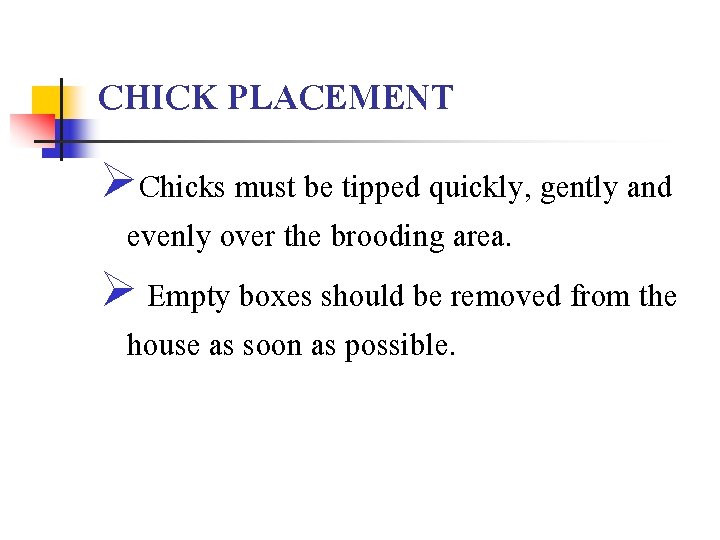 CHICK PLACEMENT ØChicks must be tipped quickly, gently and evenly over the brooding area.