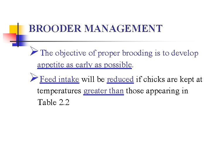 BROODER MANAGEMENT ØThe objective of proper brooding is to develop appetite as early as